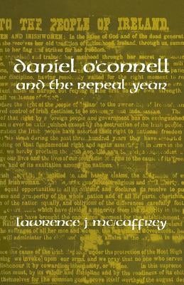 Daniel O'Connell and the Repeal Year by McCaffrey, Lawrence J.