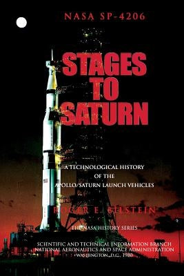 Stages to Saturn: A Technological History of the Apollo/Saturn Launch Vehicles by Bilstein, Roger E.