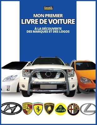 Mon premier livre de voiture: à la découverte des marques et des logos, colorful book for kids, car brands logos with nice pictures of cars from aroun by Butler, Conrad K.
