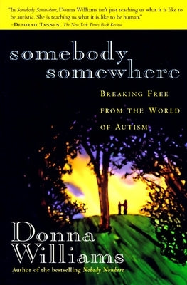 Somebody Somewhere: Breaking Free from the World of Autism by Williams, Donna