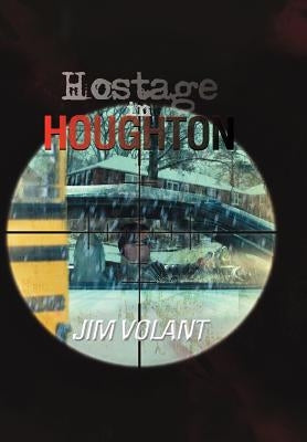 Hostage in Houghton by Volant, Jim