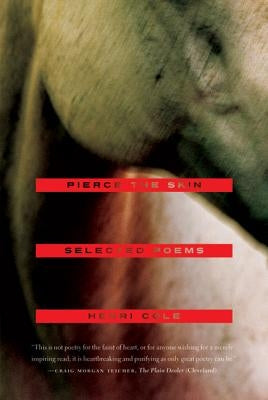 Pierce the Skin: Selected Poems, 1982-2007 by Cole, Henri