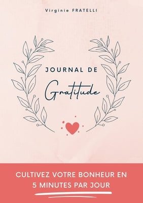 Journal de gratitude: Cultivez votre bonheur en 5 minutes par jour by Fratelli, Virginie