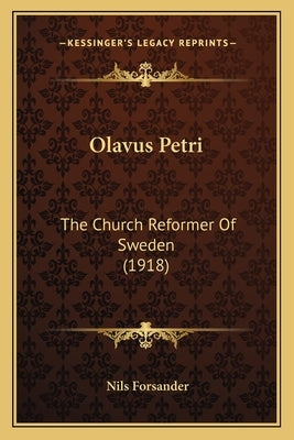 Olavus Petri: The Church Reformer Of Sweden (1918) by Forsander, Nils