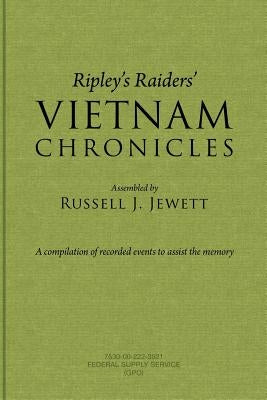 Ripley's Raiders Vietnam Chronicles: A Compilation of Recorded Events to Assist the Memory by Jewett, Russell J.
