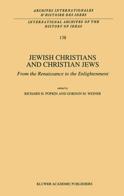 Jewish Christians and Christian Jews: From the Renaissance to the Enlightenment by Popkin, R. H.