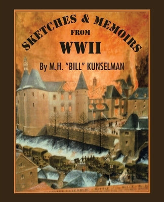 Sketches and Memoirs from Wwii by Kunselman, M. H. Bill