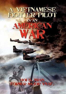 A Vietnamese Fighter Pilot in an American War by Tran, Hoi B.