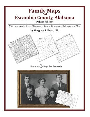 Family Maps of Escambia County, Alabama, Deluxe Edition by Boyd J. D., Gregory a.