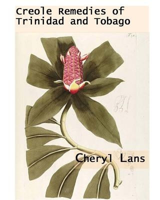 Creole Remedies of Trinidad and Tobago by Lans, Cheryl a.