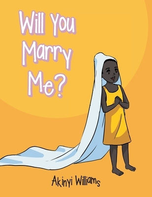 Will You Marry Me? by Williams, Akinyi