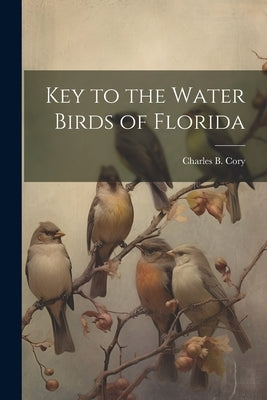 Key to the Water Birds of Florida by Cory, Charles B. 1857-1921