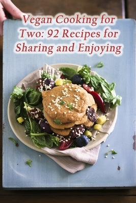 Vegan Cooking for Two: 92 Recipes for Sharing and Enjoying by Nook, Blissful Bites Delight