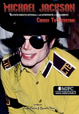 Michael Jackson - Chosen To Entertain (Edizione Italiana): Le Foto Inedite Ufficiali, Le Interviste, I Documenti by Fazio Mjfc, Rossella