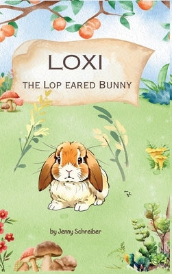 Loxi the Lop Eared Bunny: Adventures of the Mini Lop Eared Rabbit (Pre-Reader) by Schreiber, Jenny