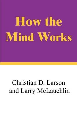 How the Mind Works by Larson, Christian D.