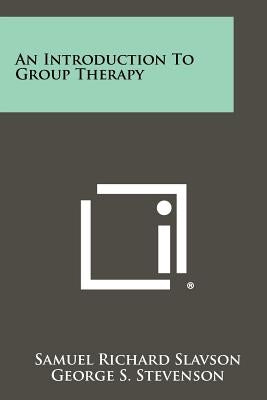An Introduction to Group Therapy by Slavson, Samuel Richard