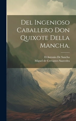 Del Ingenioso Caballero Don Quixote Della Mancha. by Saavedra, Miguel De Cervantes