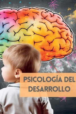 Psicología del Desarrollo: Explora el maravilloso viaje del desarrollo humano by Wite, Mark