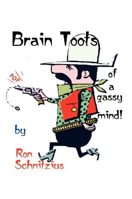Brain Toots: of a Gassy Mind by Schnitzius, Ron