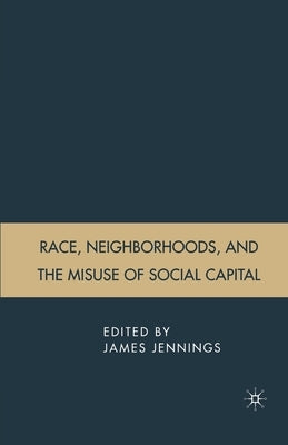 Race, Neighborhoods, and the Misuse of Social Capital by Jennings, J.