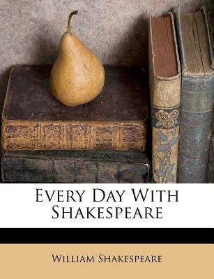 Every Day with Shakespeare by Shakespeare, William