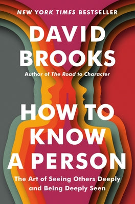 How to Know a Person: The Art of Seeing Others Deeply and Being Deeply Seen by Brooks, David