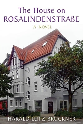 The House on Rosalindenstraße by Bruckner, Harald Lutz