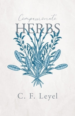 Compassionate Herbs by Leyel, C. F.