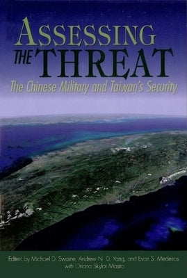 Assessing the Threat: The Chinese Military and Taiwan's Security by Swaine, Michael D.