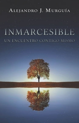 Inmarcesible: Un encuentro contigo mismo by J. MurguÃ­a, Alejandro