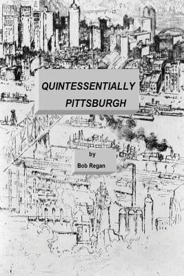 Quintessentially Pittsburgh by Regan, Bob