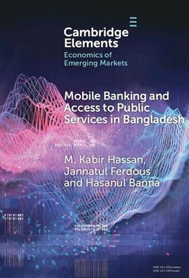 Mobile Banking and Access to Public Services in Bangladesh by Hassan, M. Kabir