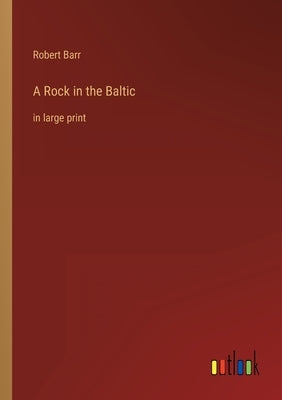 A Rock in the Baltic: in large print by Barr, Robert