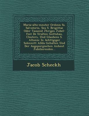 Maria-alto-m�nster Ordinis Ss. Salvatoris, Seu S. Brigittae Oder Tausend J�hriges Jubel-fest De� Uralten Gottshau�, Closte by Scheckh, Jacob