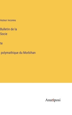 Bulletin de la Société polymathique du Morbihan by Auteur Inconnu