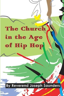 The Church in the Age of Hip Hop by Saunders, Joseph