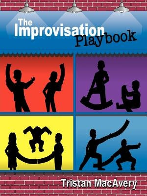 The Improvisation Playbook by Macavery, Tristan