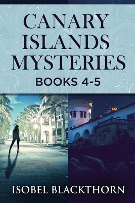 Canary Islands Mysteries - Books 4-5 by Blackthorn, Isobel