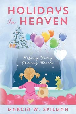 Holidays In Heaven: Helping Young Grieving Hearts by Spilman, Marcia W.