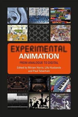 Experimental Animation: From Analogue to Digital by Harris, Miriam
