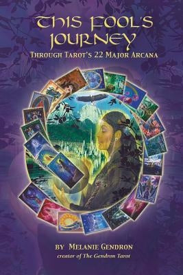 This Fool's Journey Through Tarot's 22 Major Arcana by Gendron, Melanie
