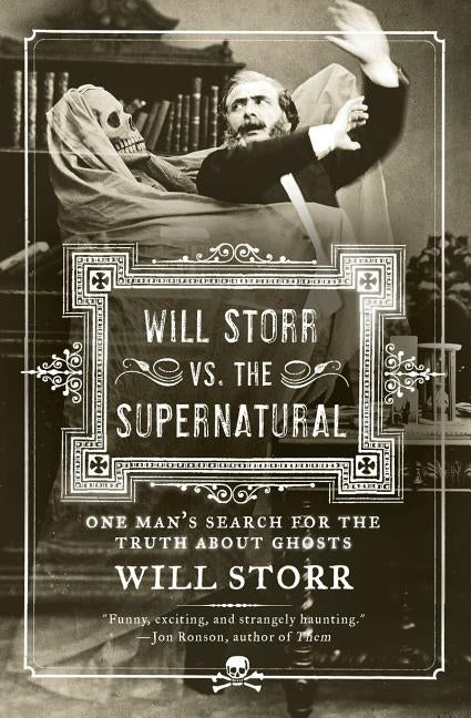 Will Storr vs. the Supernatural: One Man's Search for the Truth about Ghosts by Storr, Will