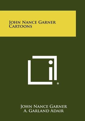 John Nance Garner Cartoons by Garner, John Nance