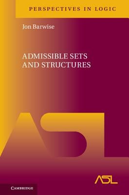 Admissible Sets and Structures by Barwise, Jon