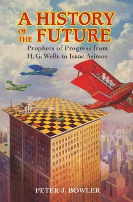 A History of the Future by Bowler, Peter J.