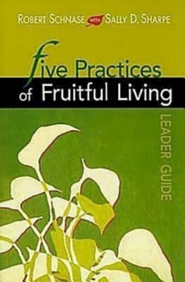 Five Practices of Fruitful Living Leader Guide by Schnase, Robert