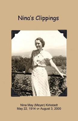 Nina's Clippings: My mother's collection of poems, quotations and articles by Kirkstadt, C. V.