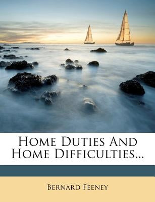 Home Duties and Home Difficulties... by Feeney, Bernard