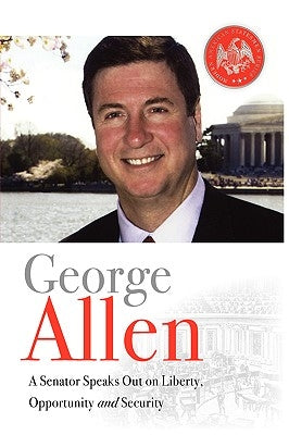 George Allen: A Senator Speaks Out On Liberty, Opportunity, and Security by Allen, George